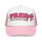 Pray About It Foam Trucker Hat